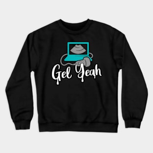 Gel Yeah Sonographers Ultrasound Tech Crewneck Sweatshirt